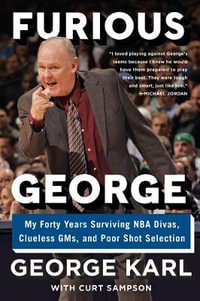 Furious George : My Forty Years Surviving NBA Divas, Clueless GMs, And Poor Shot Selection - George Karl