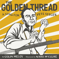 The Golden Thread : A Song for Pete Seeger - Colin Meloy