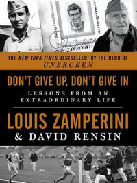 Don't Give Up, Don't Give In : Lessons from an Extraordinary Life - David Rensin