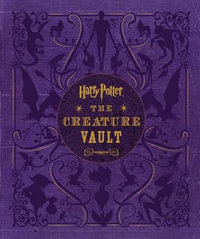 Harry Potter: The Creature Vault : The Creatures and Plants of the Harry Potter Films - Jody Revenson