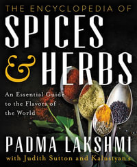 The Encyclopedia Of Spices And Herbs : An Essential Guide To The Flavors Of The World - Padma Lakshmi