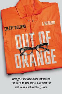 Out of Orange : A Memoir - Cleary Wolters