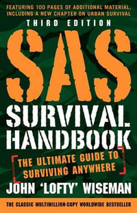 SAS Survival Handbook, Third Edition : The Ultimate Guide to Surviving Anywhere - John 'Lofty' Wiseman