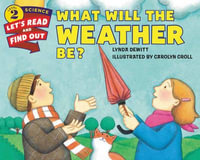 What Will The Weather Be? : Let's-Read-and-Find-Out Science. Stage 2 - Lynda Dewitt