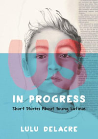 Us, In Progress : Short Stories About Young Latinos - Lulu Delacre