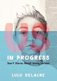 Us, in Progress : Short Stories About Young Latinos - Lulu Delacre