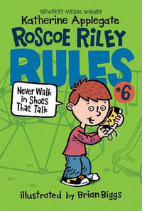 Roscoe Riley Rules #6 : Never Walk in Shoes That Talk - Katherine Applegate