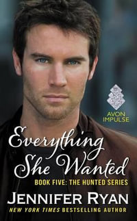 Everything She Wanted : Book Five: The Hunted Series - Jennifer Ryan