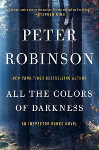 All the Colors of Darkness : An Inspector Banks Novel - Peter Robinson