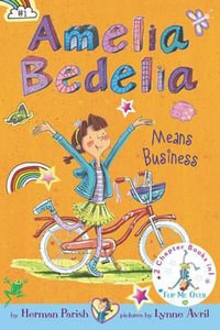 Amelia Bedelia Bind-up: Books 1 and 2 : Amelia Bedelia Means Business; Amelia Bedelia Unleashed - Herman Parish