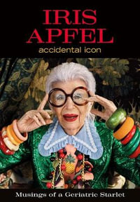 Iris Apfel: Accidental Icon : Musings of a Geriatric Starlet - Iris Apfel