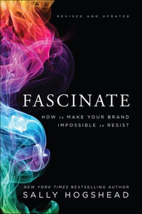 Fascinate, Revised and Updated : How to Make Your Brand Impossible to Resist - Sally Hogshead