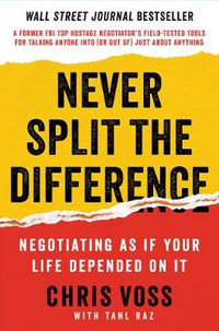 Never Split the Difference : Negotiating as If Your Life Depended on It - Chris Voss