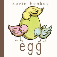 Egg : An Easter and Springtime Book for Kids - Kevin Henkes