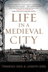 Life In A Medieval City : Medieval Life - Frances Gies