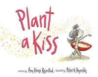 Plant a Kiss Board Book : A Valentine's Day Book for Kids - Amy Krouse Rosenthal