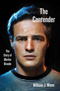 The Contender : The Story of Marlon Brando - William J. Mann