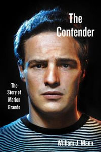 The Contender : The Story of Marlon Brando - William J. Mann