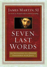 Seven Last Words - James Martin