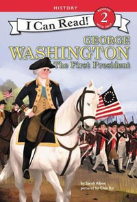 George Washington : The First President - Sarah Albee