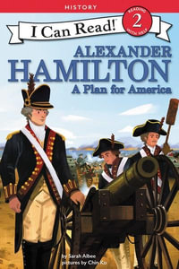 Alexander Hamilton : A Plan For America : I Can Read. Level 2 - Sarah Albee