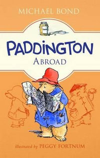 Paddington Abroad : Paddington - Michael Bond