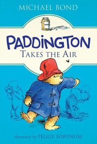 Paddington Takes the Air : Paddington - Michael Bond