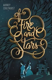 Of Fire and Stars : Of Fire and Stars - Audrey Coulthurst