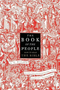 The Book of the People : How to Read the Bible - A. N. Wilson