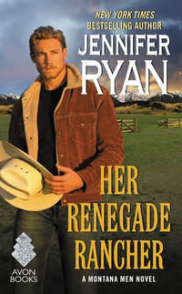 Her Renegade Rancher : A Montana Men Novel - Jennifer Ryan