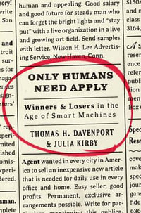 Only Humans Need Apply : Winners and Losers in the Age of Smart Machines - Thomas Hayes Davenport