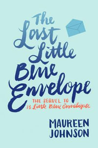 The Last Little Blue Envelope : 13 Little Blue Envelopes - Maureen Johnson