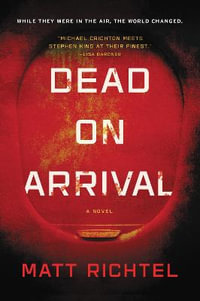 Dead On Arrival : A Novel - Matt Richtel