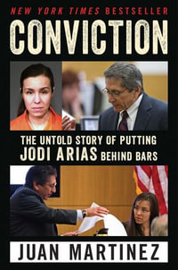 Conviction : The Untold Story of Putting Jodi Arias Behind Bars - Juan Martinez