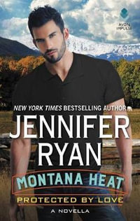 Montana Heat : Protected by Love: A Novella - Jennifer Ryan