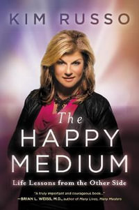 The Happy Medium : Life Lessons from the Other Side - Kim Russo