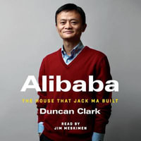 Alibaba : The House that Jack Ma Built - Duncan Clark