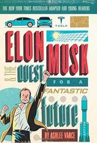 Elon Musk and the Quest for a Fantastic Future Young Reader's Edition - Ashlee Vance