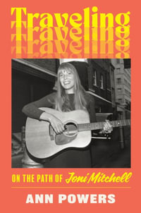 Traveling : On the Path of Joni Mitchell - Ann Powers