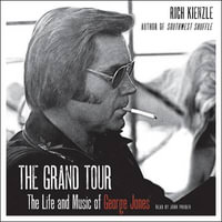 The Grand Tour : The Life and Music of George Jones - Rich Kienzle