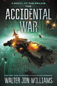 The Accidental War : Praxis - Walter Jon Williams