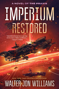 Imperium Restored : A Novel of the Praxis - Walter Jon Williams