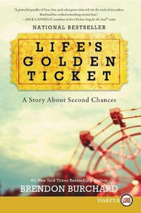 Life's Golden Ticket : A Story About Second Chances : Large Print - Brendon Burchard