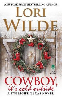 Cowboy, It's Cold Outside : A Twilight, Texas Novel - Lori Wilde