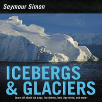 Icebergs and Glaciers : Revised Edition - Seymour Simon