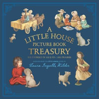 Six Stories Of Life On The Prairie : A Little House Picture Book Treasury - Laura Ingalls Wilder