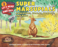 Super Marsupials : Kangaroos, Koalas, Wombats, and More - Katharine Kenah