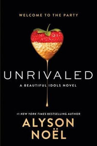 Unrivaled : A Beautiful Idols Novel - Alyson Noel