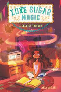 Love Sugar Magic : A Dash of Trouble : Love Sugar Magic : Book 1 - Anna Meriano