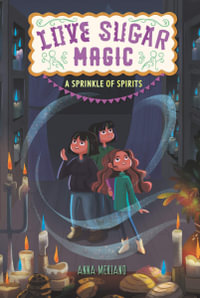 Love Sugar Magic : A Sprinkle of Spirits - Anna Meriano